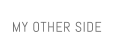 MY OTHER SIDE